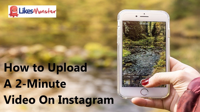 How to Upload A 2-Minute Video On Instagram